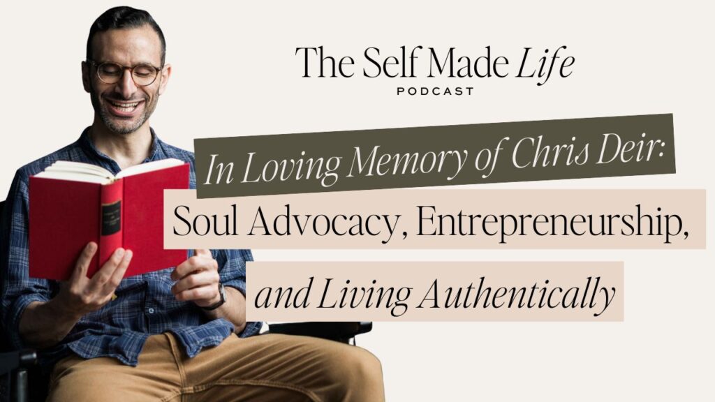 In Loving Memory of Chris Deir: A Conversation on Soul Advocacy, Entrepreneurship, and Living Authentically