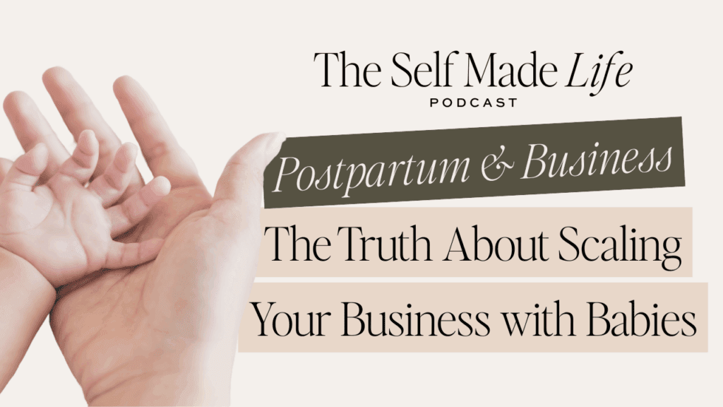 The Self Made Life Podcast for Entrepreneurs and moms postpartum entrepreneur
