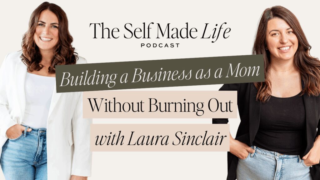 Building a Business as a Mom (Without Burning Out), with Laura Sinclair