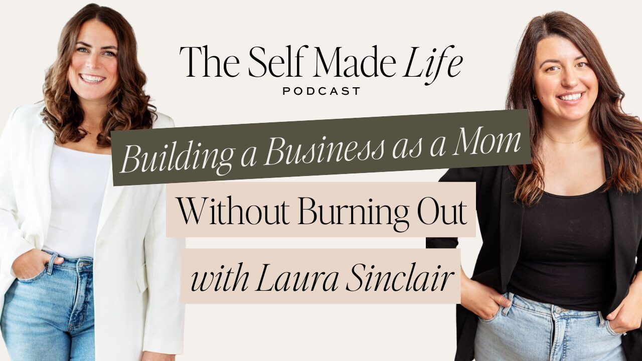 Building a Business as a Mom (Without Burning Out), with Laura Sinclair